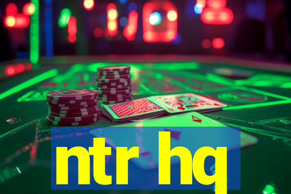 ntr hq